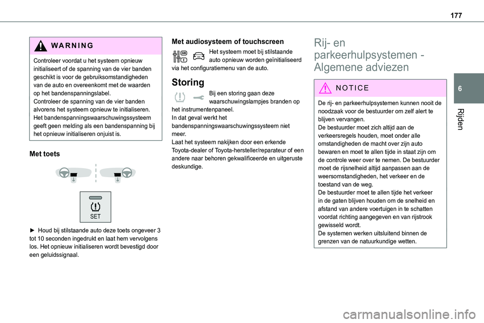 TOYOTA PROACE 2023 Instructieboekje (in Dutch) 177
Rijden
6
WARNI NG
Controleer voordat u het systeem opnieuw initialiseert of de spanning van de vier banden geschikt is voor de gebruiksomstandigheden van de auto en overeenkomt met de waarden op h TOYOTA PROACE 2023 Instructieboekje (in Dutch) 177
Rijden
6
WARNI NG
Controleer voordat u het systeem opnieuw initialiseert of de spanning van de vier banden geschikt is voor de gebruiksomstandigheden van de auto en overeenkomt met de waarden op h