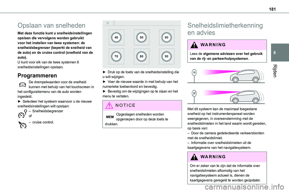 TOYOTA PROACE 2023 Instructieboekje (in Dutch) 181
Rijden
6
Opslaan van snelheden
Met deze functie kunt u snelheidsinstellingen opslaan die vervolgens worden gebruikt voor het instellen van twee systemen: de snelheidsbegrenzer (beperkt de snelheid TOYOTA PROACE 2023 Instructieboekje (in Dutch) 181
Rijden
6
Opslaan van snelheden
Met deze functie kunt u snelheidsinstellingen opslaan die vervolgens worden gebruikt voor het instellen van twee systemen: de snelheidsbegrenzer (beperkt de snelheid