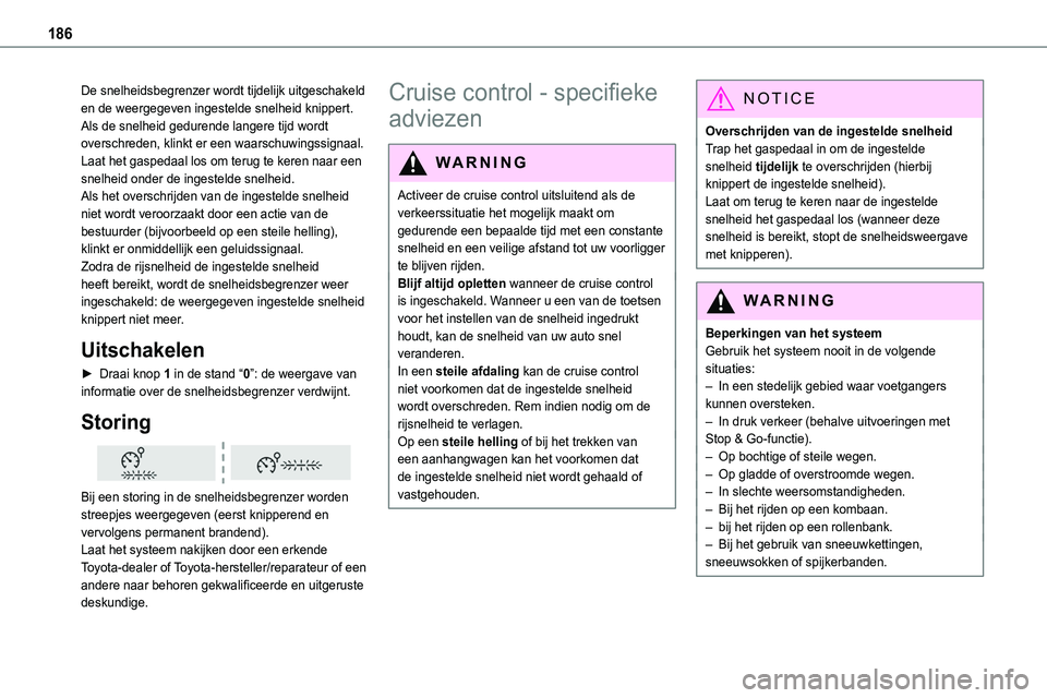 TOYOTA PROACE 2023 Instructieboekje (in Dutch) 186
De snelheidsbegrenzer wordt tijdelijk uitgeschakeld en de weergegeven ingestelde snelheid knippert.Als de snelheid gedurende langere tijd wordt overschreden, klinkt er een waarschuwingssignaal.Laa TOYOTA PROACE 2023 Instructieboekje (in Dutch) 186
De snelheidsbegrenzer wordt tijdelijk uitgeschakeld en de weergegeven ingestelde snelheid knippert.Als de snelheid gedurende langere tijd wordt overschreden, klinkt er een waarschuwingssignaal.Laa