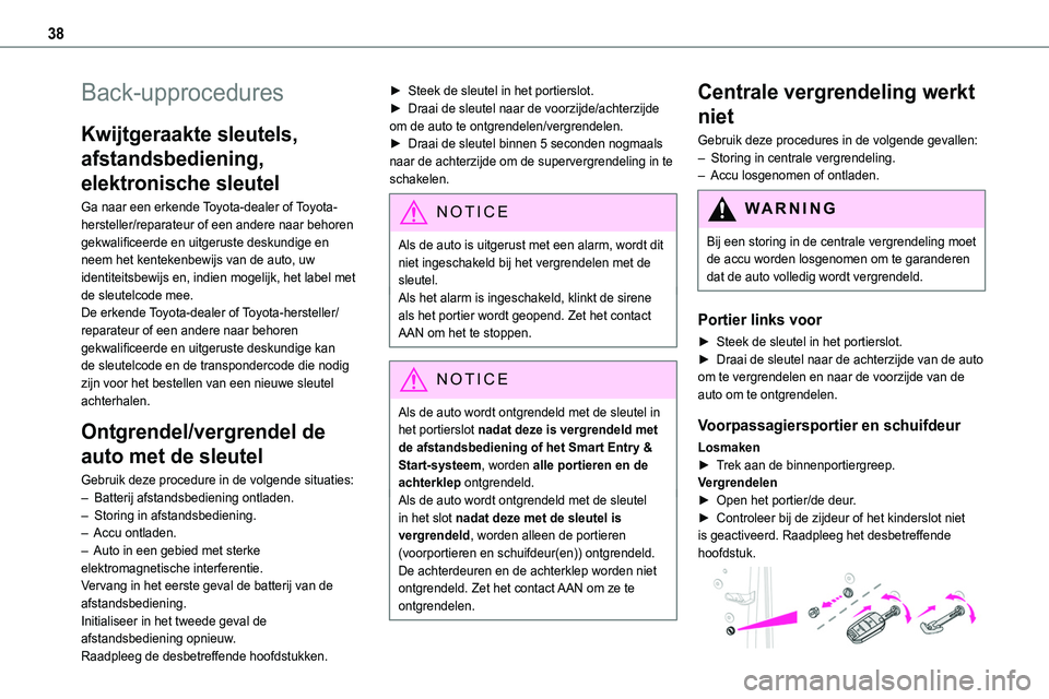 TOYOTA PROACE 2023 Instructieboekje (in Dutch) 38
Back-upprocedures
Kwijtgeraakte sleutels,
afstandsbediening,
elektronische sleutel
Ga naar een erkende Toyota-dealer of Toyota-hersteller/reparateur of een andere naar behoren gekwalificeerde en TOYOTA PROACE 2023 Instructieboekje (in Dutch) 38
Back-upprocedures
Kwijtgeraakte sleutels,
afstandsbediening,
elektronische sleutel
Ga naar een erkende Toyota-dealer of Toyota-hersteller/reparateur of een andere naar behoren gekwalificeerde en