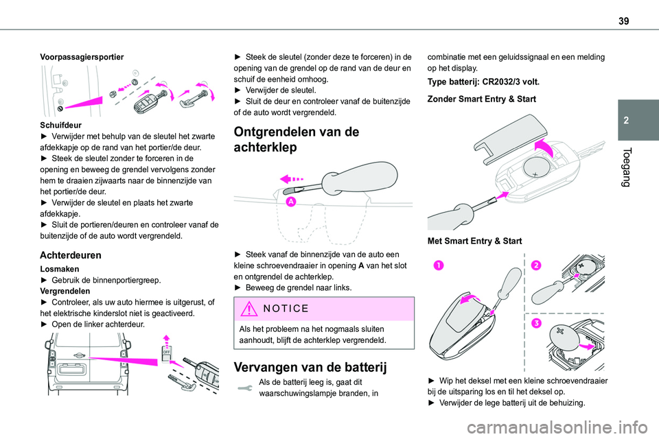 TOYOTA PROACE 2023 Instructieboekje (in Dutch) 39
Toegang
2
Voorpassagiersportier
Schuifdeur► Verwijder met behulp van de sleutel het zwarte afdekkapje op de rand van het portier/de deur.
► Steek de sleutel zonder te forceren in de opening TOYOTA PROACE 2023 Instructieboekje (in Dutch) 39
Toegang
2
Voorpassagiersportier
Schuifdeur► Verwijder met behulp van de sleutel het zwarte afdekkapje op de rand van het portier/de deur.
► Steek de sleutel zonder te forceren in de opening