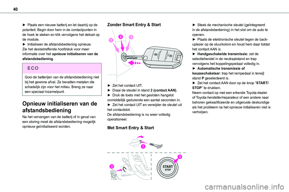 TOYOTA PROACE 2023 Instructieboekje (in Dutch) 40
► Plaats een nieuwe batterij en let daarbij op de polariteit. Begin door hem in de contactpunten in de hoek te steken en klik vervolgens het deksel op de module.► Initialiseer de afstandsbedien TOYOTA PROACE 2023 Instructieboekje (in Dutch) 40
► Plaats een nieuwe batterij en let daarbij op de polariteit. Begin door hem in de contactpunten in de hoek te steken en klik vervolgens het deksel op de module.► Initialiseer de afstandsbedien