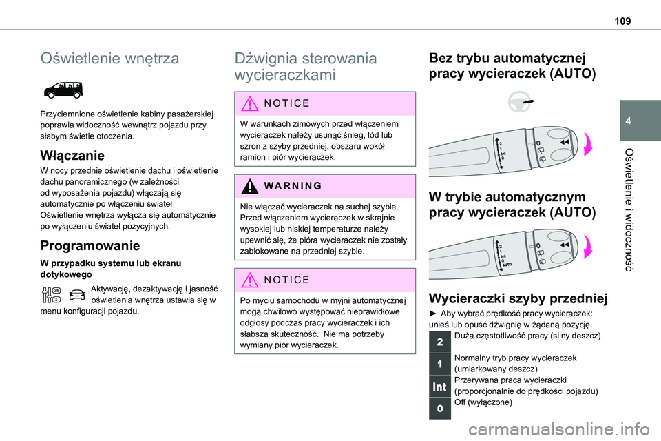 TOYOTA PROACE 2023  Instrukcja obsługi (in Polish) 109
Oświetlenie i widoczność
4
Oświetlenie wnętrza 
 
Przyciemnione oświetlenie kabiny pasażerskiej poprawia widoczność wewnątrz pojazdu przy słabym świetle otoczenia.
Włączanie
W nocy p