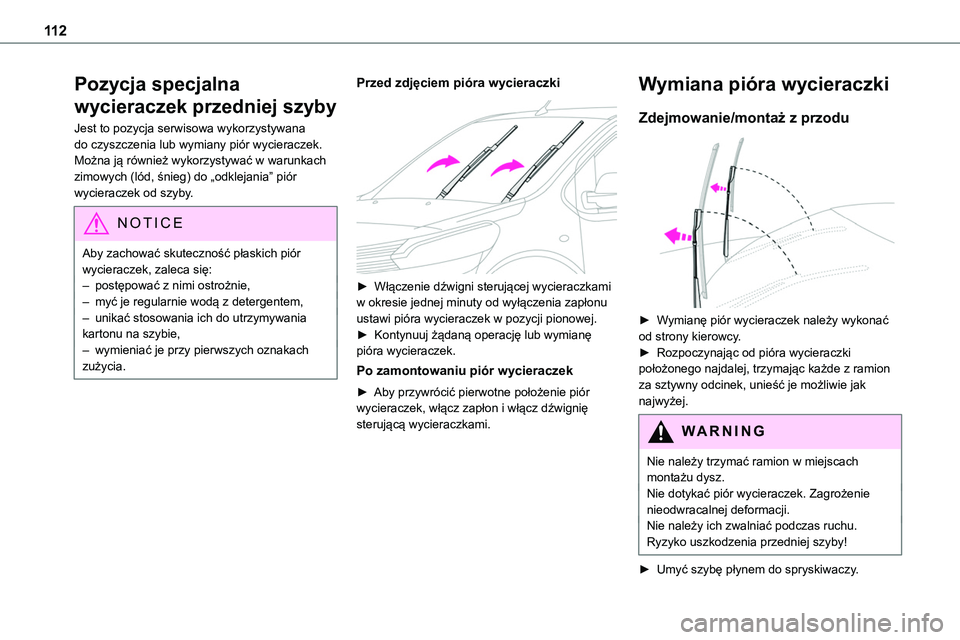 TOYOTA PROACE 2023  Instrukcja obsługi (in Polish) 11 2
Pozycja specjalna 
wycieraczek przedniej szyby
Jest to pozycja serwisowa wykorzystywana do czyszczenia lub wymiany piór wycieraczek. Można ją również wykorzystywać w warunkach zimowych (ló