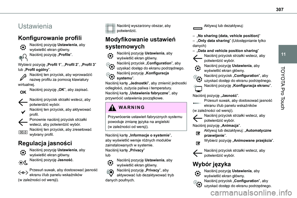 TOYOTA PROACE 2023 Instrukcja obsługi (in Polish) 307
TOYOTA Pro Touch
11
Ustawienia
Konfigurowanie profili
Naciśnij pozycję Ustawienia, aby wyświetlić ekran główny.Naciśnij pozycję „Profile”.
Wybierz pozycję „Profil 1”, „Profil 2 TOYOTA PROACE 2023 Instrukcja obsługi (in Polish) 307
TOYOTA Pro Touch
11
Ustawienia
Konfigurowanie profili
Naciśnij pozycję Ustawienia, aby wyświetlić ekran główny.Naciśnij pozycję „Profile”.
Wybierz pozycję „Profil 1”, „Profil 2