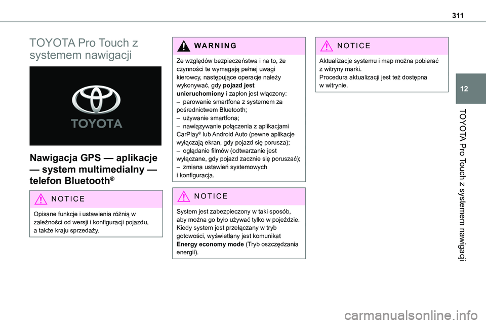 TOYOTA PROACE 2023  Instrukcja obsługi (in Polish) 3 11
TOYOTA Pro Touch z systemem nawigacji
12
TOYOTA Pro Touch z 
systemem nawigacji 
 
Nawigacja GPS — aplikacje 
— system multimedialny — 
telefon Bluetooth®
NOTIC E
Opisane funkcje i ustawie