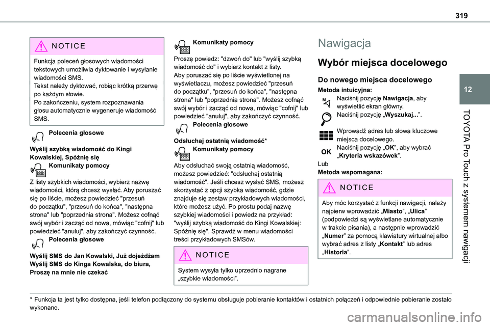TOYOTA PROACE 2023 Instrukcja obsługi (in Polish) 319
TOYOTA Pro Touch z systemem nawigacji
12
NOTIC E
Funkcja poleceń głosowych wiadomości tekstowych umożliwia dyktowanie i wysyłanie wiadomości SMS.Tekst należy dyktować, robiąc krótką prz TOYOTA PROACE 2023 Instrukcja obsługi (in Polish) 319
TOYOTA Pro Touch z systemem nawigacji
12
NOTIC E
Funkcja poleceń głosowych wiadomości tekstowych umożliwia dyktowanie i wysyłanie wiadomości SMS.Tekst należy dyktować, robiąc krótką prz
