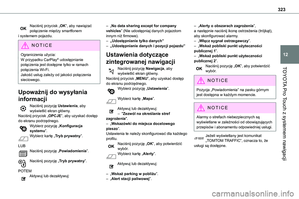 TOYOTA PROACE 2023  Instrukcja obsługi (in Polish) 323
TOYOTA Pro Touch z systemem nawigacji
12
Naciśnij przycisk „OK”, aby nawiązać połączenie między smartfonem i systemem pojazdu.
NOTIC E
Ograniczenia użycia:W przypadku CarPlay® udostęp