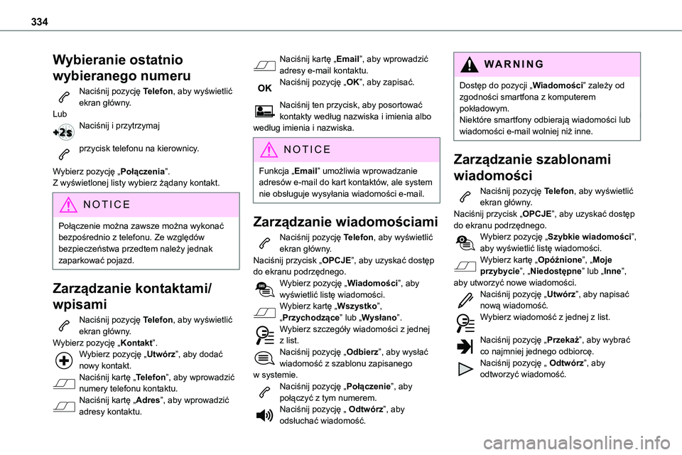 TOYOTA PROACE 2023 Instrukcja obsługi (in Polish) 334
Wybieranie ostatnio
wybieranego numeru
Naciśnij pozycję Telefon, aby wyświetlić ekran główny.LubNaciśnij i przytrzymaj
przycisk telefonu na kierownicy.
Wybierz pozycję „Połączenia TOYOTA PROACE 2023 Instrukcja obsługi (in Polish) 334
Wybieranie ostatnio
wybieranego numeru
Naciśnij pozycję Telefon, aby wyświetlić ekran główny.LubNaciśnij i przytrzymaj
przycisk telefonu na kierownicy.
Wybierz pozycję „Połączenia