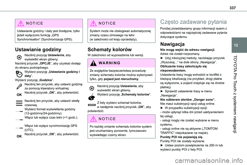 TOYOTA PROACE 2023 Instrukcja obsługi (in Polish) 337
TOYOTA Pro Touch z systemem nawigacji
12
NOTIC E
Ustawianie godziny i daty jest dostępne, tylko jeżeli wyłączono funkcję „GPS Synchronisation” (Synchronizacja GPS).
Ustawianie godziny
Nac TOYOTA PROACE 2023 Instrukcja obsługi (in Polish) 337
TOYOTA Pro Touch z systemem nawigacji
12
NOTIC E
Ustawianie godziny i daty jest dostępne, tylko jeżeli wyłączono funkcję „GPS Synchronisation” (Synchronizacja GPS).
Ustawianie godziny
Nac