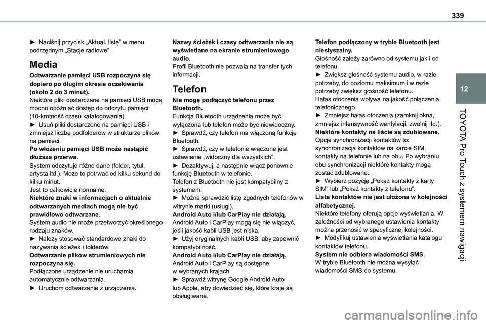 TOYOTA PROACE 2023 Instrukcja obsługi (in Polish) 339
TOYOTA Pro Touch z systemem nawigacji
12
► Naciśnij przycisk „Aktual. listę” w menu podrzędnym „Stacje radiowe”.
Media
Odtwarzanie pamięci USB rozpoczyna się dopiero po długim okre TOYOTA PROACE 2023 Instrukcja obsługi (in Polish) 339
TOYOTA Pro Touch z systemem nawigacji
12
► Naciśnij przycisk „Aktual. listę” w menu podrzędnym „Stacje radiowe”.
Media
Odtwarzanie pamięci USB rozpoczyna się dopiero po długim okre