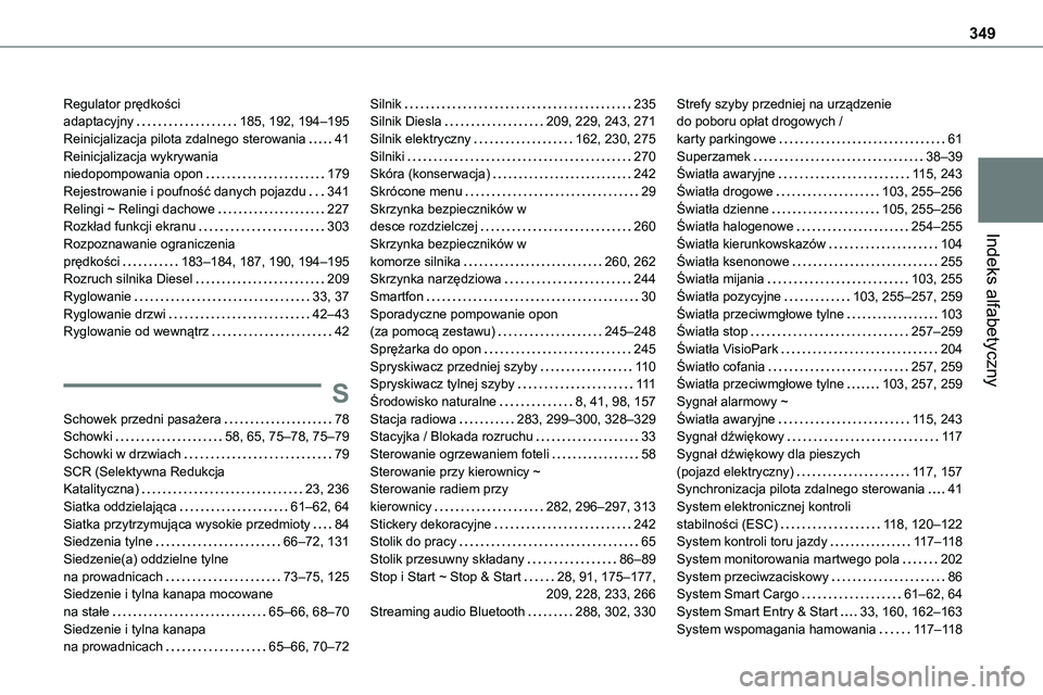 TOYOTA PROACE 2023 Instrukcja obsługi (in Polish) 349
Indeks alfabetyczny
Regulator prędkości adaptacyjny 185, 192, 194–195Reinicjalizacja pilota zdalnego sterowania 41Reinicjalizacja wykrywania niedopompowania opon 179Rejestrowanie i pou TOYOTA PROACE 2023 Instrukcja obsługi (in Polish) 349
Indeks alfabetyczny
Regulator prędkości adaptacyjny 185, 192, 194–195Reinicjalizacja pilota zdalnego sterowania 41Reinicjalizacja wykrywania niedopompowania opon 179Rejestrowanie i pou