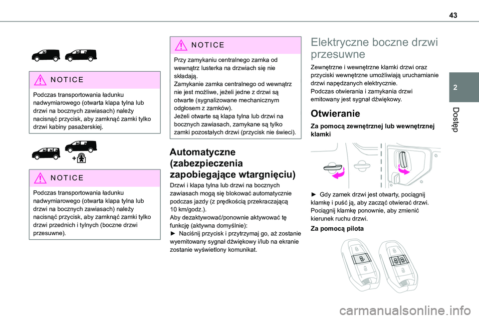 TOYOTA PROACE 2023 Instrukcja obsługi (in Polish) 43
Dostęp
2
NOTIC E
Podczas transportowania ładunku nadwymiarowego (otwarta klapa tylna lub drzwi na bocznych zawiasach) należy nacisnąć przycisk, aby zamknąć zamki tylko drzwi kabiny pasa TOYOTA PROACE 2023 Instrukcja obsługi (in Polish) 43
Dostęp
2
NOTIC E
Podczas transportowania ładunku nadwymiarowego (otwarta klapa tylna lub drzwi na bocznych zawiasach) należy nacisnąć przycisk, aby zamknąć zamki tylko drzwi kabiny pasa