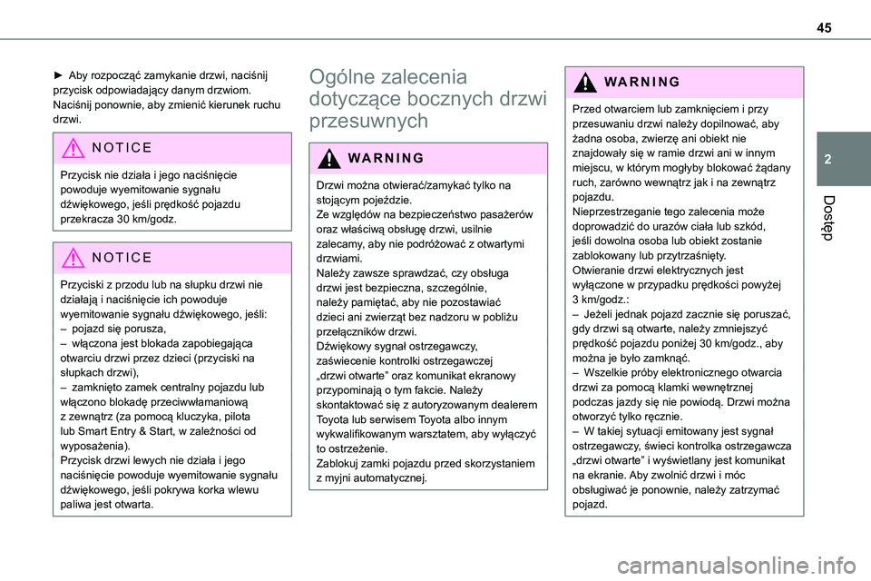 TOYOTA PROACE 2023 Instrukcja obsługi (in Polish) 45
Dostęp
2
► Aby rozpocząć zamykanie drzwi, naciśnij przycisk odpowiadający danym drzwiom. Naciśnij ponownie, aby zmienić kierunek ruchu drzwi.
NOTIC E
Przycisk nie działa i jego naciśnię TOYOTA PROACE 2023 Instrukcja obsługi (in Polish) 45
Dostęp
2
► Aby rozpocząć zamykanie drzwi, naciśnij przycisk odpowiadający danym drzwiom. Naciśnij ponownie, aby zmienić kierunek ruchu drzwi.
NOTIC E
Przycisk nie działa i jego naciśnię