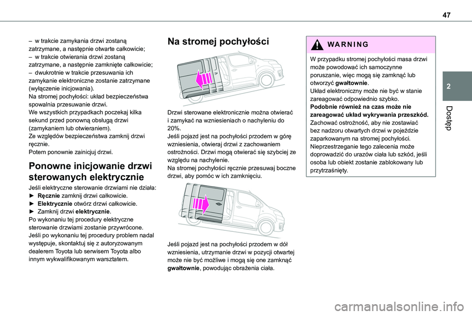 TOYOTA PROACE 2023 Instrukcja obsługi (in Polish) 47
Dostęp
2
– w trakcie zamykania drzwi zostaną zatrzymane, a następnie otwarte całkowicie;– w trakcie otwierania drzwi zostaną zatrzymane, a następnie zamknięte całkowicie;– dwukrotnie TOYOTA PROACE 2023 Instrukcja obsługi (in Polish) 47
Dostęp
2
– w trakcie zamykania drzwi zostaną zatrzymane, a następnie otwarte całkowicie;– w trakcie otwierania drzwi zostaną zatrzymane, a następnie zamknięte całkowicie;– dwukrotnie