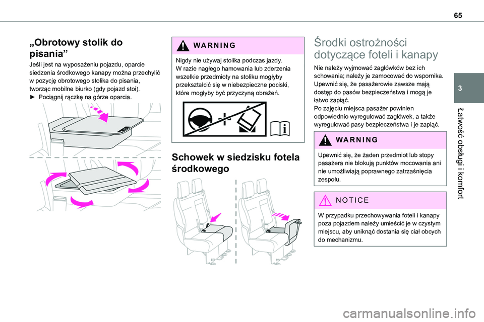 TOYOTA PROACE 2023  Instrukcja obsługi (in Polish) 65
Łatwość obsługi i komfort
3
„Obrotowy stolik do 
pisania”
Jeśli jest na wyposażeniu pojazdu, oparcie siedzenia środkowego kanapy można przechylić w pozycję obrotowego stolika do pisan