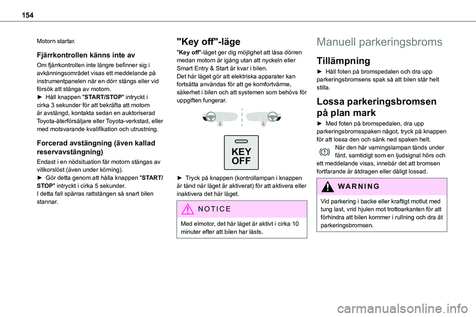 TOYOTA PROACE 2023 Bruksanvisningar (in Swedish) 154
Motorn startar.
Fjärrkontrollen känns inte av
Om fjärrkontrollen inte längre befinner sig i avkänningsområdet visas ett meddelande på instrumentpanelen när en dörr stängs eller vid förs TOYOTA PROACE 2023 Bruksanvisningar (in Swedish) 154
Motorn startar.
Fjärrkontrollen känns inte av
Om fjärrkontrollen inte längre befinner sig i avkänningsområdet visas ett meddelande på instrumentpanelen när en dörr stängs eller vid förs