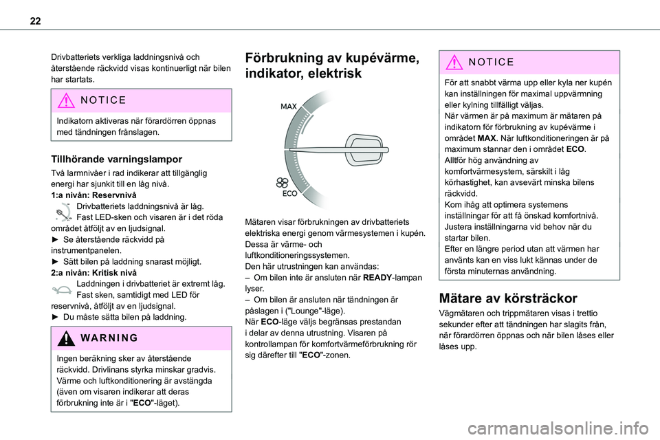 TOYOTA PROACE 2023 Bruksanvisningar (in Swedish) 22
Drivbatteriets verkliga laddningsnivå och återstående räckvidd visas kontinuerligt när bilen har startats.
NOTIC E
Indikatorn aktiveras när förardörren öppnas med tändningen frånslagen.
TOYOTA PROACE 2023 Bruksanvisningar (in Swedish) 22
Drivbatteriets verkliga laddningsnivå och återstående räckvidd visas kontinuerligt när bilen har startats.
NOTIC E
Indikatorn aktiveras när förardörren öppnas med tändningen frånslagen.