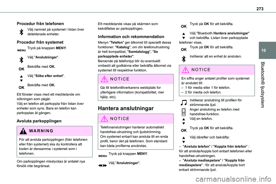 TOYOTA PROACE 2023 Bruksanvisningar (in Swedish) 273
Bluetooth® ljudsystem
10
Procedur från telefonen
Välj namnet på systemet i listan över detekterade enheter.
Procedur från systemet
Tryck på knappen MENY.
Välj "Anslutningar".
Bek TOYOTA PROACE 2023 Bruksanvisningar (in Swedish) 273
Bluetooth® ljudsystem
10
Procedur från telefonen
Välj namnet på systemet i listan över detekterade enheter.
Procedur från systemet
Tryck på knappen MENY.
Välj "Anslutningar".
Bek