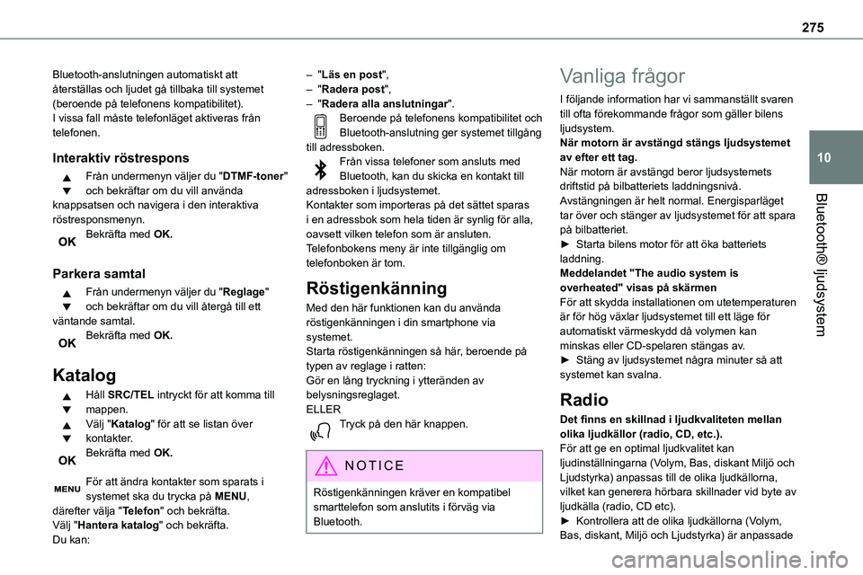 TOYOTA PROACE 2023 Bruksanvisningar (in Swedish) 275
Bluetooth® ljudsystem
10
Bluetooth-anslutningen automatiskt att återställas och ljudet gå tillbaka till systemet (beroende på telefonens kompatibilitet).I vissa fall måste telefonläget akti TOYOTA PROACE 2023 Bruksanvisningar (in Swedish) 275
Bluetooth® ljudsystem
10
Bluetooth-anslutningen automatiskt att återställas och ljudet gå tillbaka till systemet (beroende på telefonens kompatibilitet).I vissa fall måste telefonläget akti