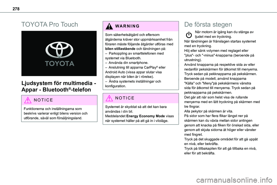 TOYOTA PROACE 2023 Bruksanvisningar (in Swedish) 278
TOYOTA Pro Touch
Ljudsystem för multimedia -
Appar - Bluetooth®-telefon
NOTIC E
Funktionerna och inställningarna som beskrivs varierar enligt bilens version och utförande, såväl som för TOYOTA PROACE 2023 Bruksanvisningar (in Swedish) 278
TOYOTA Pro Touch
Ljudsystem för multimedia -
Appar - Bluetooth®-telefon
NOTIC E
Funktionerna och inställningarna som beskrivs varierar enligt bilens version och utförande, såväl som för