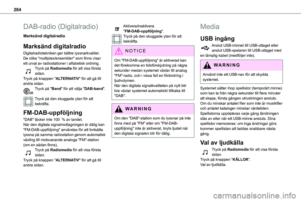 TOYOTA PROACE 2023 Bruksanvisningar (in Swedish) 284
DAB-radio (Digitalradio)
Marksänd digitalradio
Marksänd digitalradio
Digitalradiotekniken ger bättre lyssnarkvalitet.De olika "multiplex/ensembler" som finns visar ett urval av radiosta TOYOTA PROACE 2023 Bruksanvisningar (in Swedish) 284
DAB-radio (Digitalradio)
Marksänd digitalradio
Marksänd digitalradio
Digitalradiotekniken ger bättre lyssnarkvalitet.De olika "multiplex/ensembler" som finns visar ett urval av radiosta