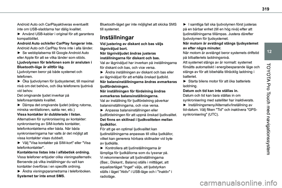 TOYOTA PROACE 2023 Bruksanvisningar (in Swedish) 319
TOYOTA Pro Touch med navigationssystem
12
Android Auto och CarPlayaktiveras eventuellt inte om USB-sladdarna har dålig kvalitet.► Använd USB-kablar i original för att garantera kompatibilitet TOYOTA PROACE 2023 Bruksanvisningar (in Swedish) 319
TOYOTA Pro Touch med navigationssystem
12
Android Auto och CarPlayaktiveras eventuellt inte om USB-sladdarna har dålig kvalitet.► Använd USB-kablar i original för att garantera kompatibilitet