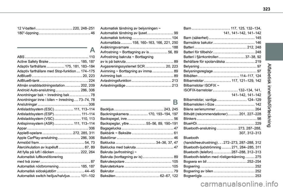 TOYOTA PROACE 2023 Bruksanvisningar (in Swedish) 323
Alfabetisk innehållsförteckning
12 V-batteri 220, 248–251180°-öppning 46
A
ABS 11 0Active Safety Brake 185, 187
Adaptiv farthållare 175, 181, 183–184Adaptiv farthållare med Sto TOYOTA PROACE 2023 Bruksanvisningar (in Swedish) 323
Alfabetisk innehållsförteckning
12 V-batteri 220, 248–251180°-öppning 46
A
ABS 11 0Active Safety Brake 185, 187
Adaptiv farthållare 175, 181, 183–184Adaptiv farthållare med Sto