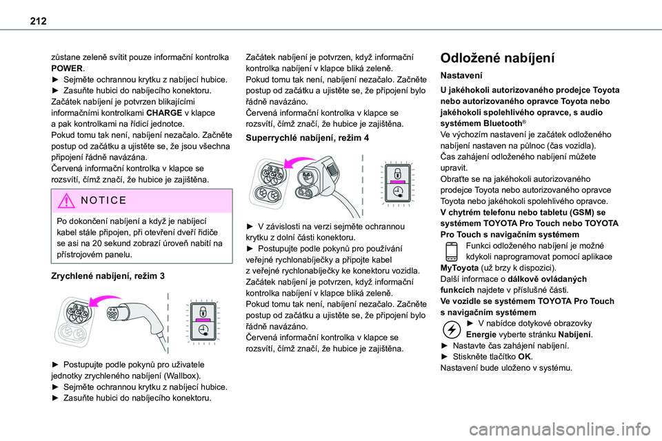 TOYOTA PROACE 2023 Návod na použití (in Czech) 212
zůstane zeleně svítit pouze informační kontrolka POWER.► Sejměte ochrannou krytku z nabíjecí hubice.► Zasuňte hubici do nabíjecího konektoru.Začátek nabíjení je potvrzen blikaj TOYOTA PROACE 2023 Návod na použití (in Czech) 212
zůstane zeleně svítit pouze informační kontrolka POWER.► Sejměte ochrannou krytku z nabíjecí hubice.► Zasuňte hubici do nabíjecího konektoru.Začátek nabíjení je potvrzen blikaj