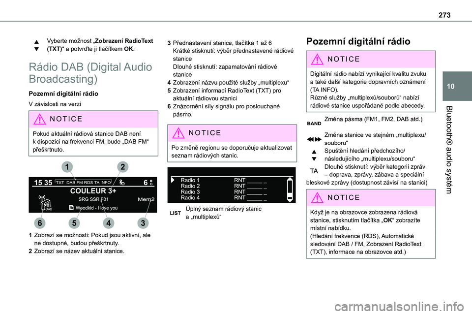 TOYOTA PROACE 2023 Návod na použití (in Czech) 273
Bluetooth® audio systém
10
Vyberte možnost „Zobrazení RadioText (TXT)“ a potvrďte ji tlačítkem OK.
Rádio DAB (Digital Audio
Broadcasting)
Pozemní digitální rádio
V závislosti na TOYOTA PROACE 2023 Návod na použití (in Czech) 273
Bluetooth® audio systém
10
Vyberte možnost „Zobrazení RadioText (TXT)“ a potvrďte ji tlačítkem OK.
Rádio DAB (Digital Audio
Broadcasting)
Pozemní digitální rádio
V závislosti na