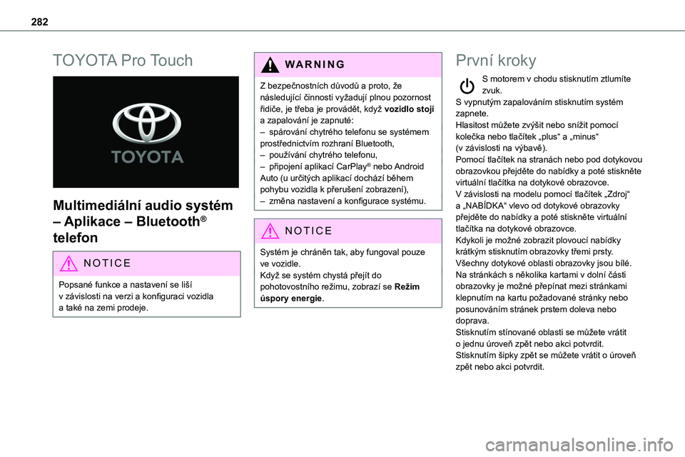 TOYOTA PROACE 2023 Návod na použití (in Czech) 282
TOYOTA Pro Touch
Multimediální audio systém
– Aplikace – Bluetooth®
telefon
NOTIC E
Popsané funkce a nastavení se liší v závislosti na verzi a konfiguraci vozidla a také na zemi TOYOTA PROACE 2023 Návod na použití (in Czech) 282
TOYOTA Pro Touch
Multimediální audio systém
– Aplikace – Bluetooth®
telefon
NOTIC E
Popsané funkce a nastavení se liší v závislosti na verzi a konfiguraci vozidla a také na zemi