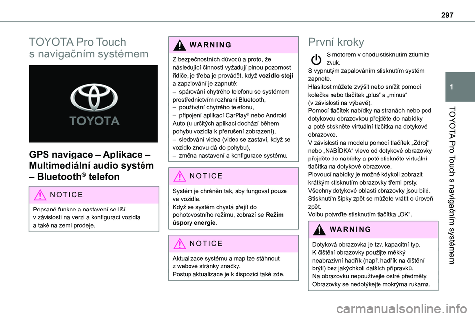 TOYOTA PROACE 2023 Návod na použití (in Czech) 297
TOYOTA Pro Touch s navigačním systémem
1
TOYOTA Pro Touch
s navigačním systémem
GPS navigace – Aplikace –
Multimediální audio systém
– Bluetooth® telefon
NOTIC E
Popsané fun TOYOTA PROACE 2023 Návod na použití (in Czech) 297
TOYOTA Pro Touch s navigačním systémem
1
TOYOTA Pro Touch
s navigačním systémem
GPS navigace – Aplikace –
Multimediální audio systém
– Bluetooth® telefon
NOTIC E
Popsané fun