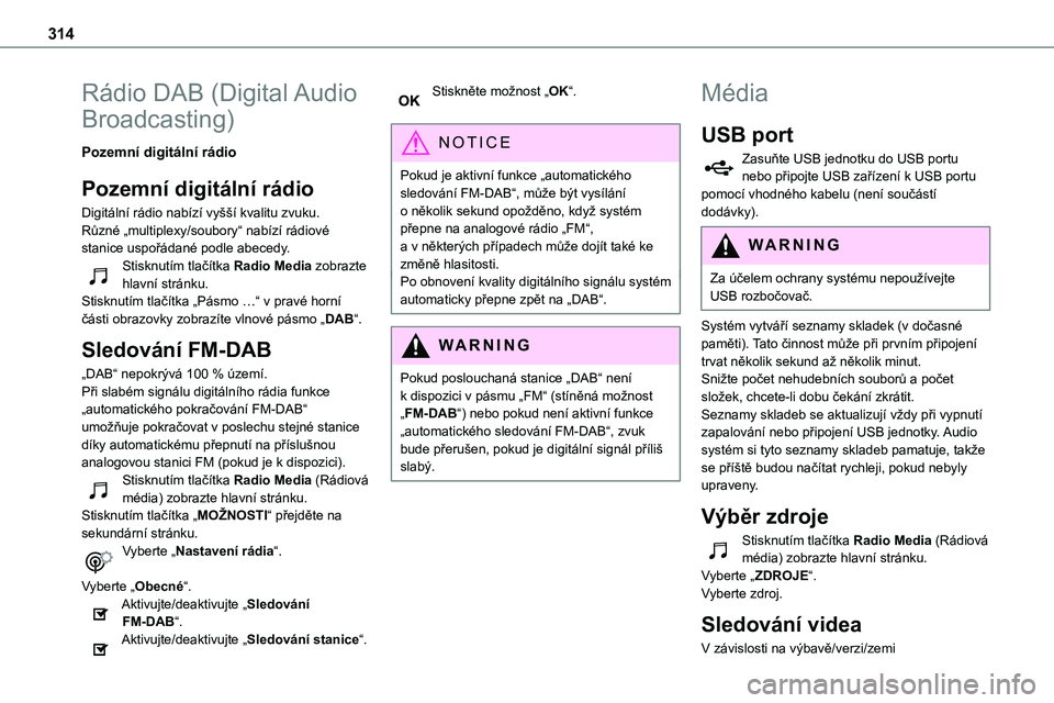 TOYOTA PROACE 2023 Návod na použití (in Czech) 314
Rádio DAB (Digital Audio
Broadcasting)
Pozemní digitální rádio
Pozemní digitální rádio
Digitální rádio nabízí vyšší kvalitu zvuku.Různé „multiplexy/soubory“ nabízí rádio TOYOTA PROACE 2023 Návod na použití (in Czech) 314
Rádio DAB (Digital Audio
Broadcasting)
Pozemní digitální rádio
Pozemní digitální rádio
Digitální rádio nabízí vyšší kvalitu zvuku.Různé „multiplexy/soubory“ nabízí rádio