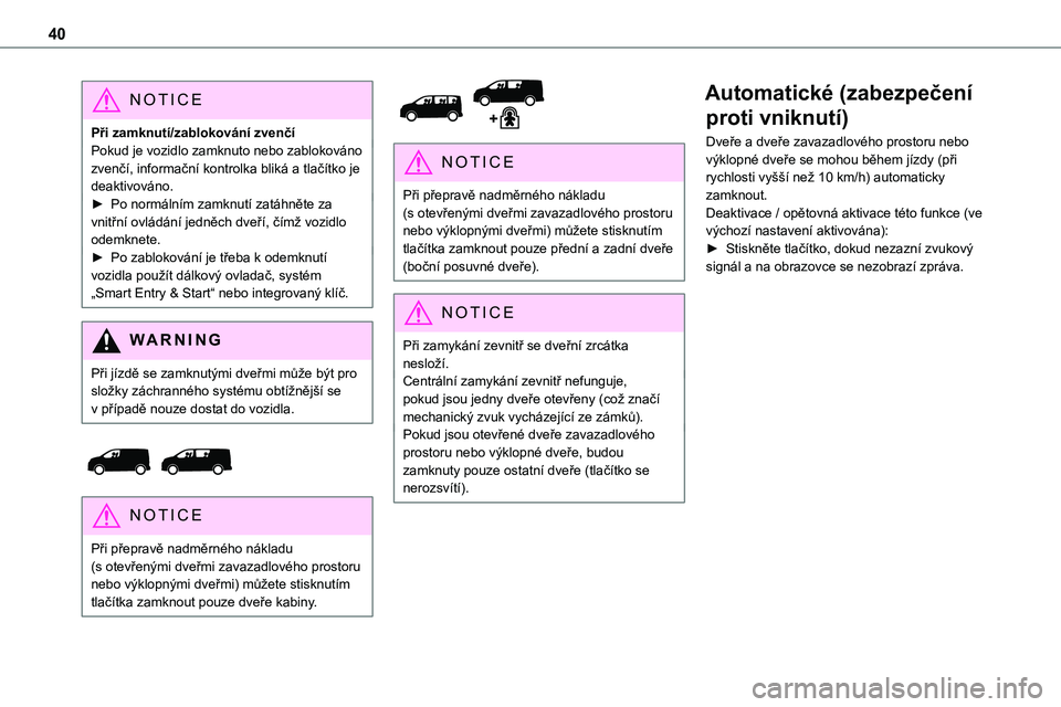 TOYOTA PROACE 2023 Návod na použití (in Czech) 40
NOTIC E
Při zamknutí/zablokování zvenčíPokud je vozidlo zamknuto nebo zablokováno zvenčí, informační kontrolka bliká a tlačítko je deaktivováno.► Po normálním zamknutí zatáhně TOYOTA PROACE 2023 Návod na použití (in Czech) 40
NOTIC E
Při zamknutí/zablokování zvenčíPokud je vozidlo zamknuto nebo zablokováno zvenčí, informační kontrolka bliká a tlačítko je deaktivováno.► Po normálním zamknutí zatáhně