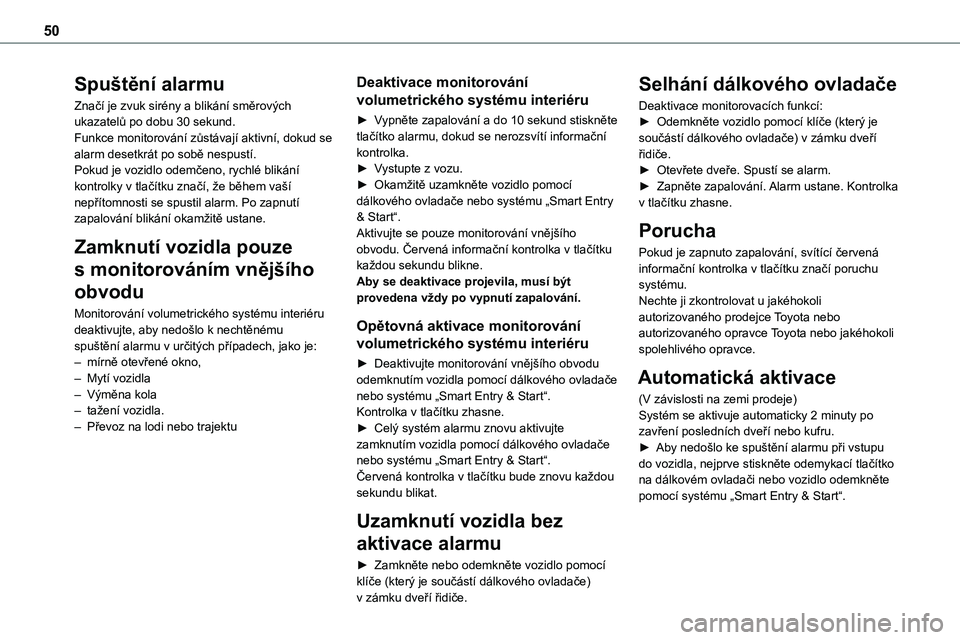 TOYOTA PROACE 2023 Návod na použití (in Czech) 50
Spuštění alarmu
Značí je zvuk sirény a blikání směrových ukazatelů po dobu 30 sekund.Funkce monitorování zůstávají aktivní, dokud se alarm desetkrát po sobě nespustí.Pokud je vo TOYOTA PROACE 2023 Návod na použití (in Czech) 50
Spuštění alarmu
Značí je zvuk sirény a blikání směrových ukazatelů po dobu 30 sekund.Funkce monitorování zůstávají aktivní, dokud se alarm desetkrát po sobě nespustí.Pokud je vo