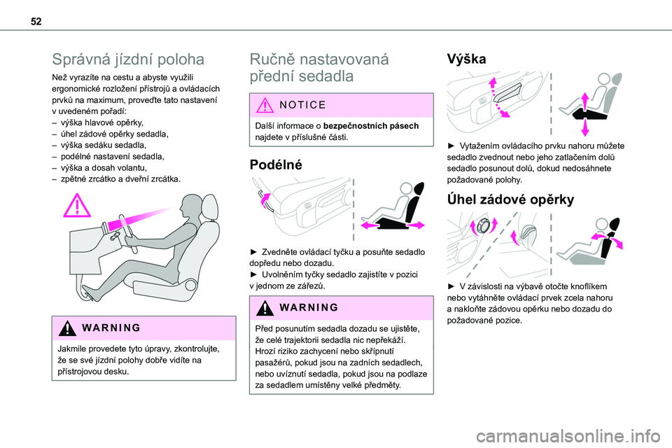 TOYOTA PROACE 2023 Návod na použití (in Czech) 52
Správná jízdní poloha
Než vyrazíte na cestu a abyste využili ergonomické rozložení přístrojů a ovládacích prvků na maximum, proveďte tato nastavení v uvedeném pořadí:– výšk TOYOTA PROACE 2023 Návod na použití (in Czech) 52
Správná jízdní poloha
Než vyrazíte na cestu a abyste využili ergonomické rozložení přístrojů a ovládacích prvků na maximum, proveďte tato nastavení v uvedeném pořadí:– výšk