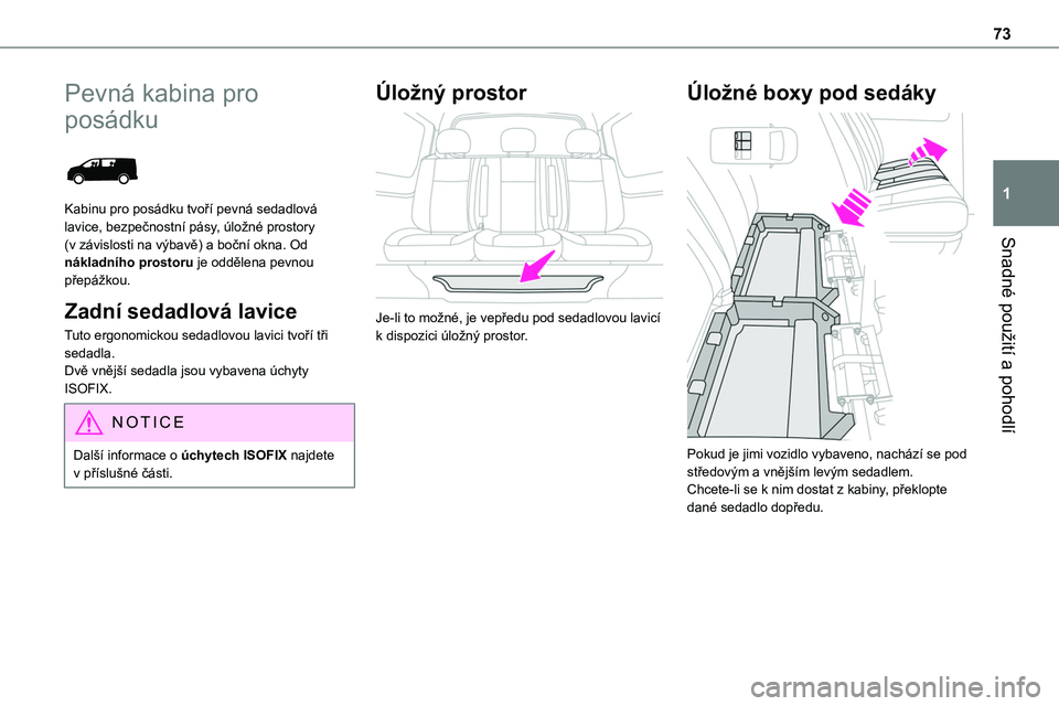 TOYOTA PROACE 2023 Návod na použití (in Czech) 73
Snadné použití a pohodlí
1
Pevná kabina pro
posádku
Kabinu pro posádku tvoří pevná sedadlová lavice, bezpečnostní pásy, úložné prostory (v závislosti na výbavě) a boční ok TOYOTA PROACE 2023 Návod na použití (in Czech) 73
Snadné použití a pohodlí
1
Pevná kabina pro
posádku
Kabinu pro posádku tvoří pevná sedadlová lavice, bezpečnostní pásy, úložné prostory (v závislosti na výbavě) a boční ok