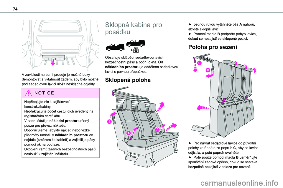 TOYOTA PROACE 2023 Návod na použití (in Czech) 74
V závislosti na zemi prodeje je možné boxy demontovat a vytáhnout zadem, aby bylo možné pod sedadlovou lavici uložit neskladné objekty.
NOTIC E
Nepřipojujte nic k zajišťovací konstruk TOYOTA PROACE 2023 Návod na použití (in Czech) 74
V závislosti na zemi prodeje je možné boxy demontovat a vytáhnout zadem, aby bylo možné pod sedadlovou lavici uložit neskladné objekty.
NOTIC E
Nepřipojujte nic k zajišťovací konstruk