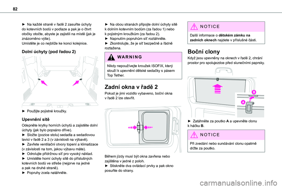 TOYOTA PROACE 2023 Návod na použití (in Czech) 82
► Na každé straně v řadě 2 zasuňte úchyty do kotevních bodů v podlaze a pak je o čtvrt otočky otočte, abyste je zajistili na místě (jak je znázorněno výše).Umístěte je co nejb TOYOTA PROACE 2023 Návod na použití (in Czech) 82
► Na každé straně v řadě 2 zasuňte úchyty do kotevních bodů v podlaze a pak je o čtvrt otočky otočte, abyste je zajistili na místě (jak je znázorněno výše).Umístěte je co nejb