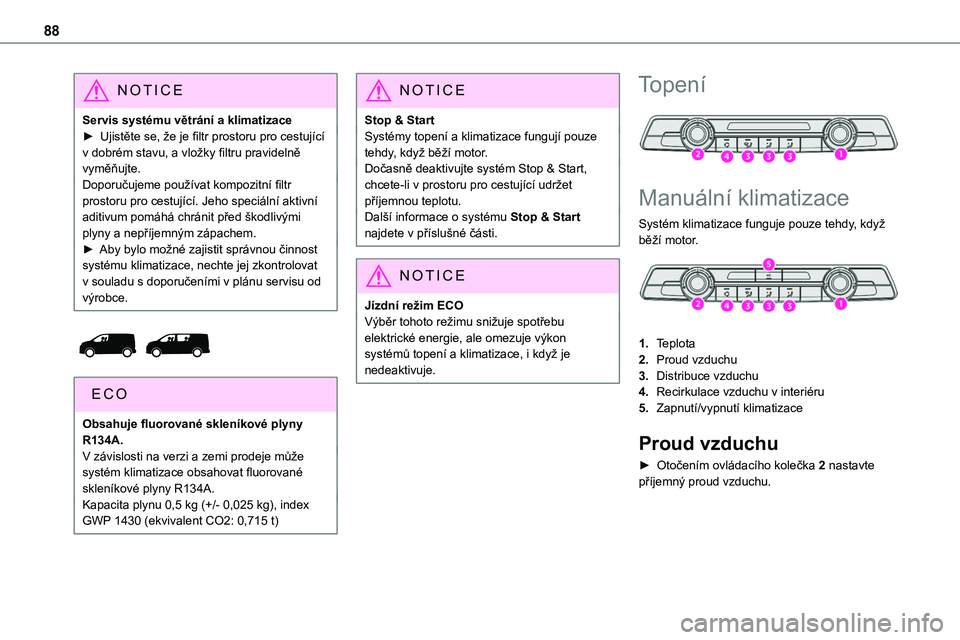 TOYOTA PROACE 2023 Návod na použití (in Czech) 88
NOTIC E
Servis systému větrání a klimatizace► Ujistěte se, že je filtr prostoru pro cestující v dobrém stavu, a vložky filtru pravidelně vyměňujte.Doporučujeme používat kompozitn TOYOTA PROACE 2023 Návod na použití (in Czech) 88
NOTIC E
Servis systému větrání a klimatizace► Ujistěte se, že je filtr prostoru pro cestující v dobrém stavu, a vložky filtru pravidelně vyměňujte.Doporučujeme používat kompozitn