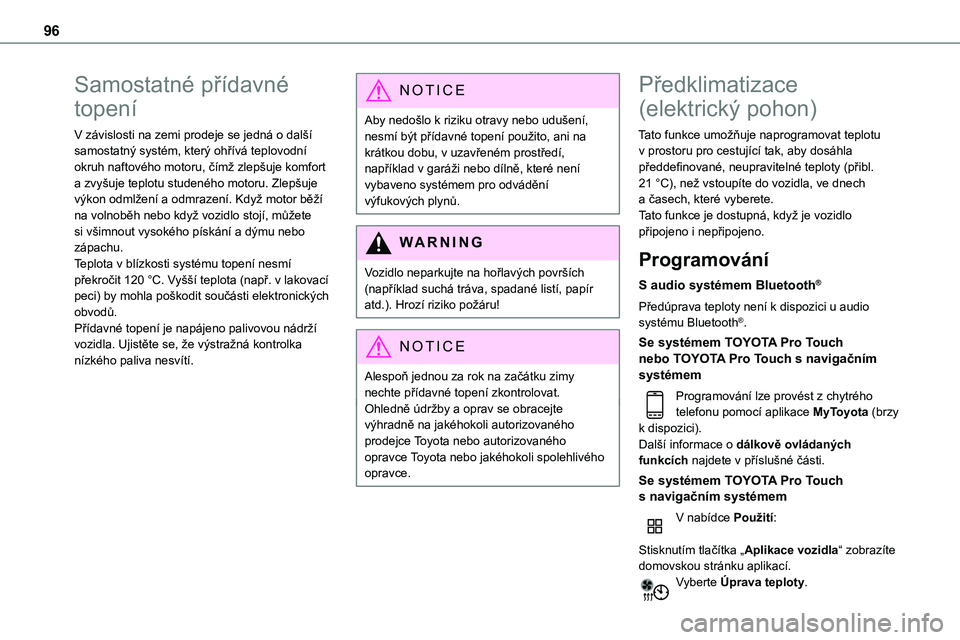 TOYOTA PROACE 2023 Návod na použití (in Czech) 96
Samostatné přídavné
topení
V závislosti na zemi prodeje se jedná o další samostatný systém, který ohřívá teplovodní okruh naftového motoru, čímž zlepšuje komfort a zvyšuje te TOYOTA PROACE 2023 Návod na použití (in Czech) 96
Samostatné přídavné
topení
V závislosti na zemi prodeje se jedná o další samostatný systém, který ohřívá teplovodní okruh naftového motoru, čímž zlepšuje komfort a zvyšuje te