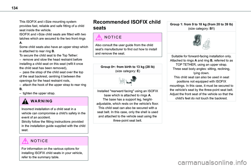 TOYOTA PROACE 2022 Owners Manual 134
This ISOFIX and i-Size mounting system provides fast, reliable and safe fitting of a child seat inside the vehicle.ISOFIX and i-Size child seats are fitted with two latches which are secured to th TOYOTA PROACE 2022 Owners Manual 134
This ISOFIX and i-Size mounting system provides fast, reliable and safe fitting of a child seat inside the vehicle.ISOFIX and i-Size child seats are fitted with two latches which are secured to th