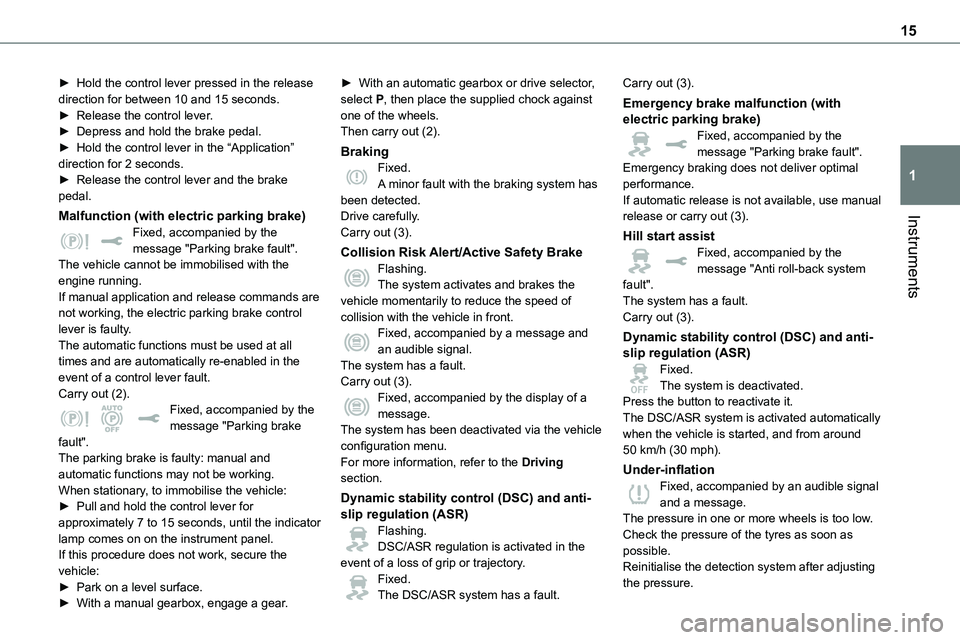 TOYOTA PROACE 2022 Owners Manual 15
Instruments
1
► Hold the control lever pressed in the release direction for between 10 and 15 seconds.► Release the control lever.► Depress and hold the brake pedal.► Hold the control lever TOYOTA PROACE 2022 Owners Manual 15
Instruments
1
► Hold the control lever pressed in the release direction for between 10 and 15 seconds.► Release the control lever.► Depress and hold the brake pedal.► Hold the control lever