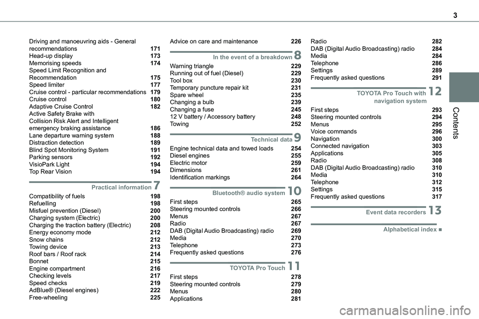 TOYOTA PROACE 2022 Owners Manual 3
Contents
Driving and manoeuvring aids - General recommendations 171Head-up display 173Memorising speeds 174Speed Limit Recognition and Recommendation 175Speed limiter 177Cruise control - parti TOYOTA PROACE 2022 Owners Manual 3
Contents
Driving and manoeuvring aids - General recommendations 171Head-up display 173Memorising speeds 174Speed Limit Recognition and Recommendation 175Speed limiter 177Cruise control - parti