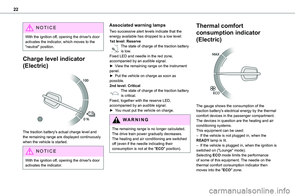 TOYOTA PROACE 2022 Owners Manual 22
NOTIC E
With the ignition off, opening the driver's door activates the indicator, which moves to the "neutral" position.
Charge level indicator
(Electric)
The traction battery's TOYOTA PROACE 2022 Owners Manual 22
NOTIC E
With the ignition off, opening the driver's door activates the indicator, which moves to the "neutral" position.
Charge level indicator
(Electric)
The traction battery's
