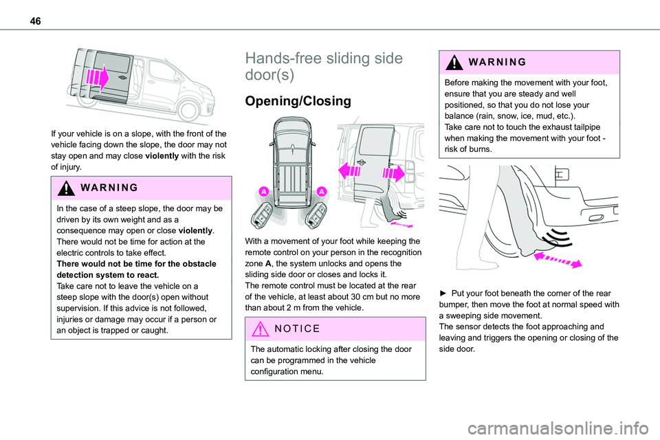 TOYOTA PROACE 2022 Owners Manual 46
If your vehicle is on a slope, with the front of the vehicle facing down the slope, the door may not
stay open and may close violently with the risk of injury.
WARNI NG
In the case of a steep sl TOYOTA PROACE 2022 Owners Manual 46
If your vehicle is on a slope, with the front of the vehicle facing down the slope, the door may not
stay open and may close violently with the risk of injury.
WARNI NG
In the case of a steep sl