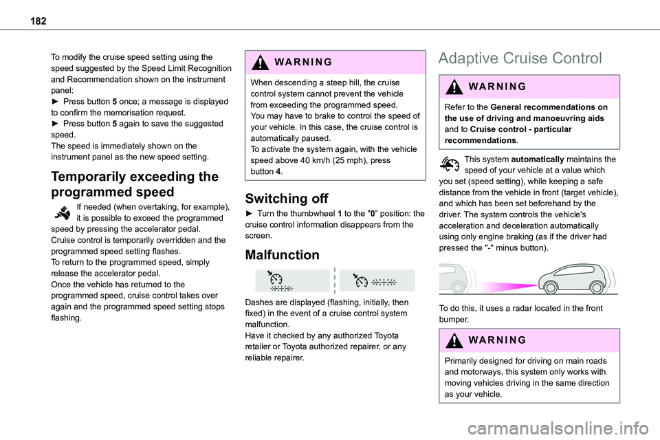 TOYOTA PROACE 2021  Owners Manual 182
To modify the cruise speed setting using the speed suggested by the Speed Limit Recognition and Recommendation shown on the instrument panel:► Press button 5 once; a message is displayed to conf
