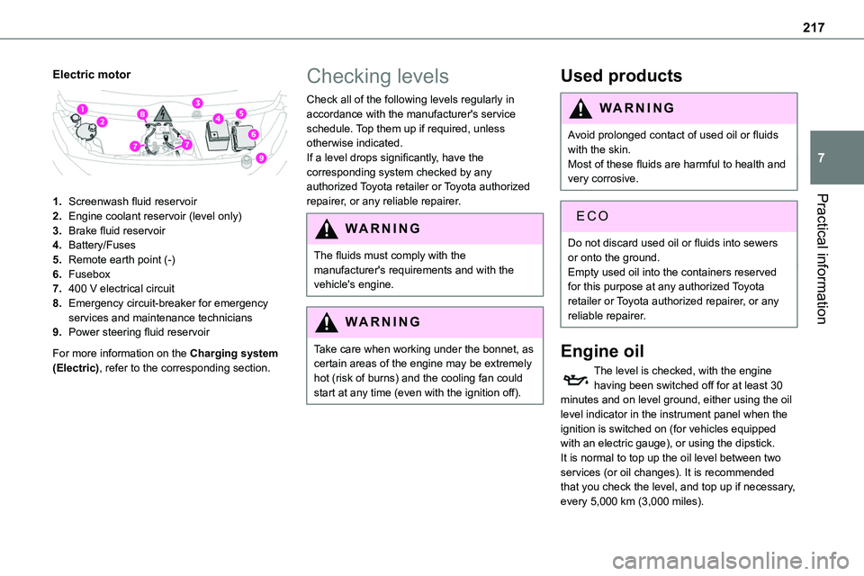 TOYOTA PROACE 2021 Owners Manual 217
Practical information
7
Electric motor
1.Screenwash fluid reservoir
2.Engine coolant reservoir (level only)
3.Brake fluid reservoir
4.Battery/Fuses
5.Remote earth point (-)
6.Fusebox
7.400 V el TOYOTA PROACE 2021 Owners Manual 217
Practical information
7
Electric motor
1.Screenwash fluid reservoir
2.Engine coolant reservoir (level only)
3.Brake fluid reservoir
4.Battery/Fuses
5.Remote earth point (-)
6.Fusebox
7.400 V el