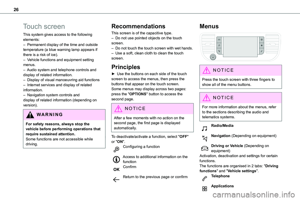 TOYOTA PROACE 2021  Owners Manual 26
Touch screen
This system gives access to the following elements:– Permanent display of the time and outside temperature (a blue warning lamp appears if there is a risk of ice).– Vehicle functio