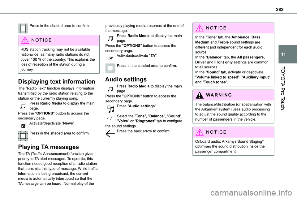 TOYOTA PROACE 2021  Owners Manual 283
TOYOTA Pro Touch
11
Press in the shaded area to confirm. 
NOTIC E
RDS station tracking may not be available nationwide, as many radio stations do not cover 100 % of the country. This explains the 